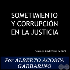 SOMETIMIENTO Y CORRUPCIN EN LA JUSTICIA - Por ALBERTO ACOSTA GARBARINO - Domingo, 03 de Enero de 2021